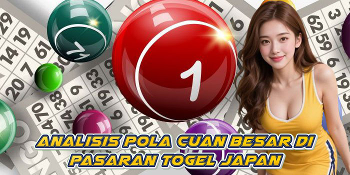 Analisis Pola Cuan Besar di Pasaran Togel Japan